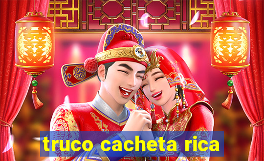 truco cacheta rica